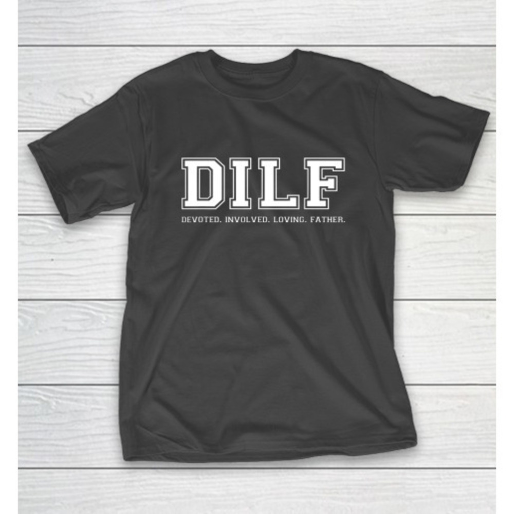 Dilf Shirt Dad Shirt Dilf Devoted Involved Loving Father Quote Tshirt